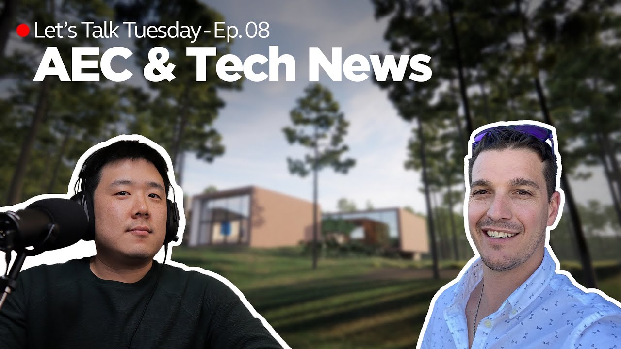 🔴 Let's Talk Tuesday - Ep. 08 - AEC & Tech News