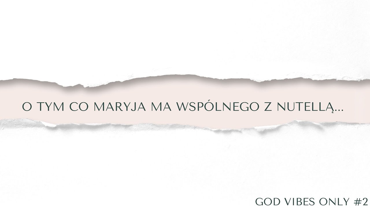 GOD VIBES ONLY #2: O tym co Maryja ma wsp&oacute;lnego z Nutellą.