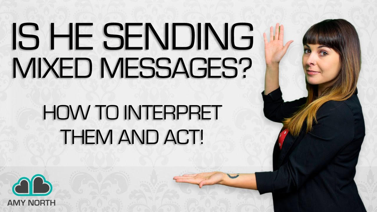 Is He Sending You Mixed Messages? How to Interpret Them...