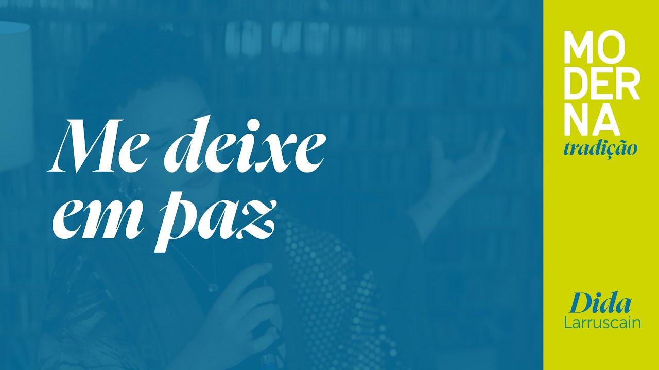 Me deixe em paz | Moderna Tradição - Dida Larruscain