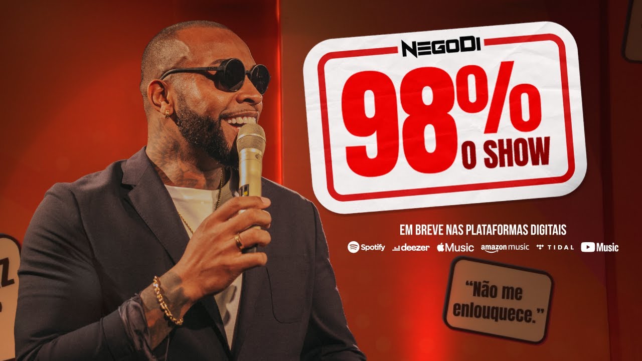 NEGO DI em “98% O SHOW”