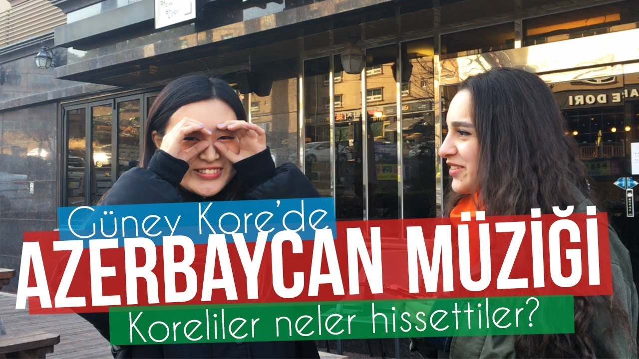Korelilere Azerbaycan Şarkıları Dinlettik ve Sorduk?