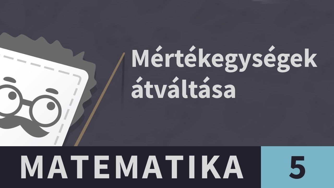 Mértékegységek 5. Idő átváltása | Matematika - 5. osztály