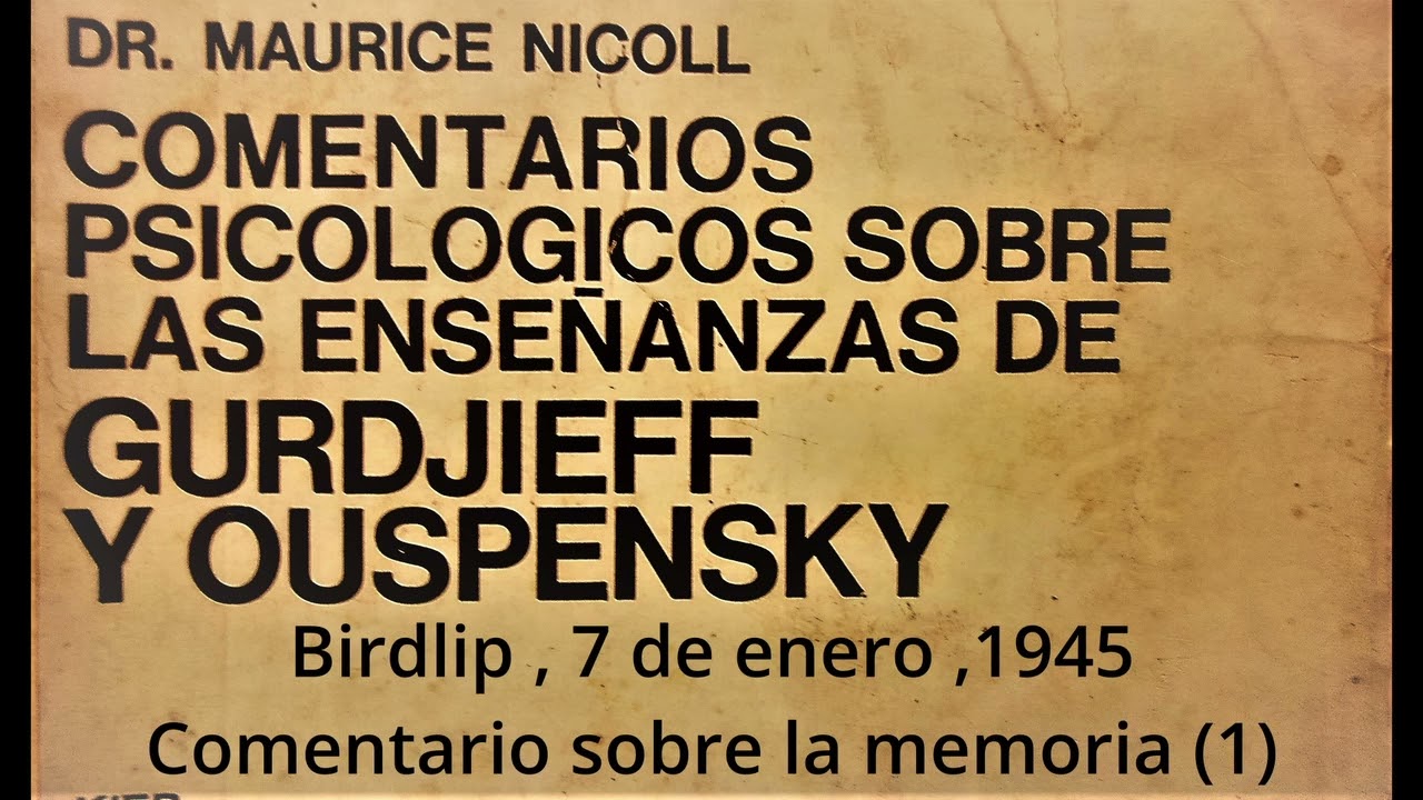 COMENTARIOS PSICOLÓGICOS  SOBRE LAS ENSEÑANZAS DE GURDJIEFF Y OUSPENSKY; Sobre la Memoria (1)