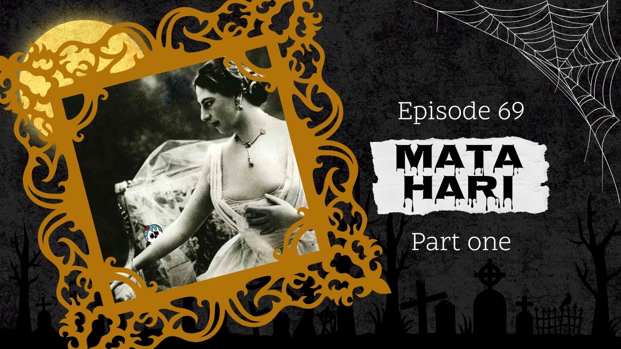 Episode 69: Mata Hari Pt. 1, The Most Infamous Spy Story