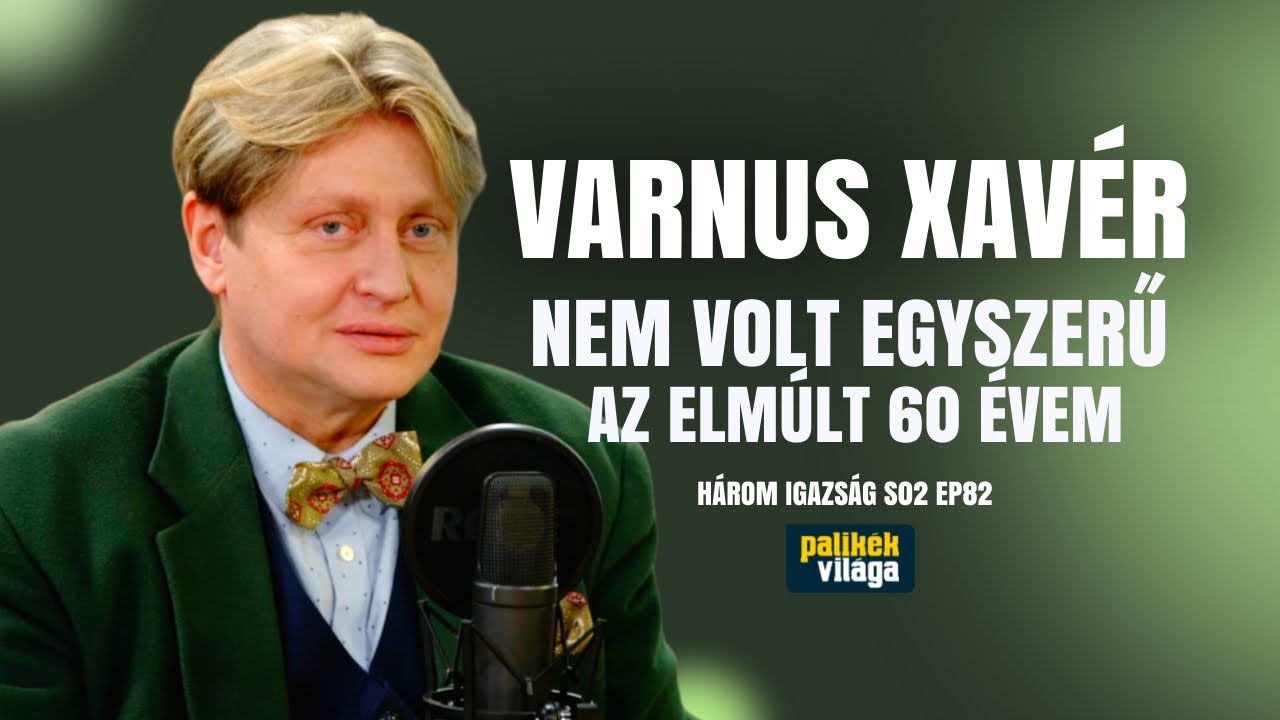 VARNUS XAV&Eacute;R: NEM VOLT EGYSZERŰ AZ ELM&Uacute;LT 60 &Eacute;VEM / H&aacute;rom igazs&aacute;g / Palik&eacute;k Vil&aacute;ga