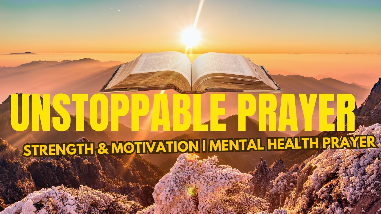 UNSTOPPABLE PRAYER: Renewed Strength & Motivation | Powerful Prayer for Mental Health & Focus