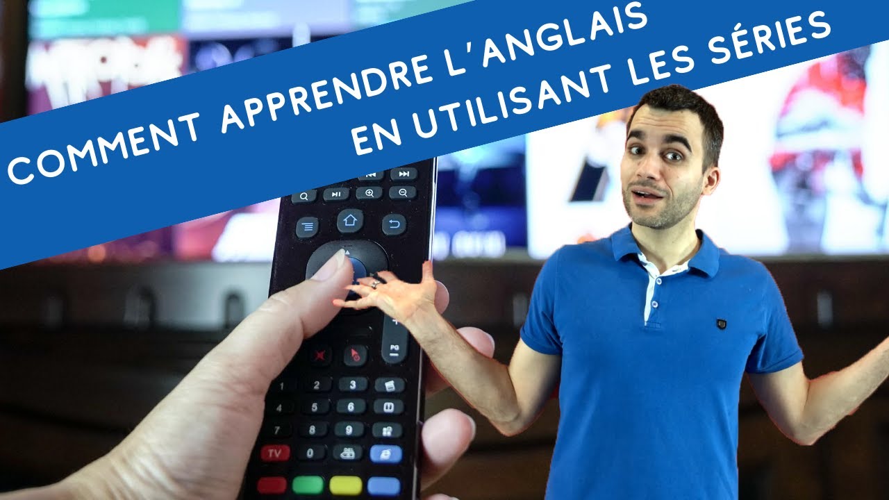 Comment apprendre l’anglais en utilisant les séries