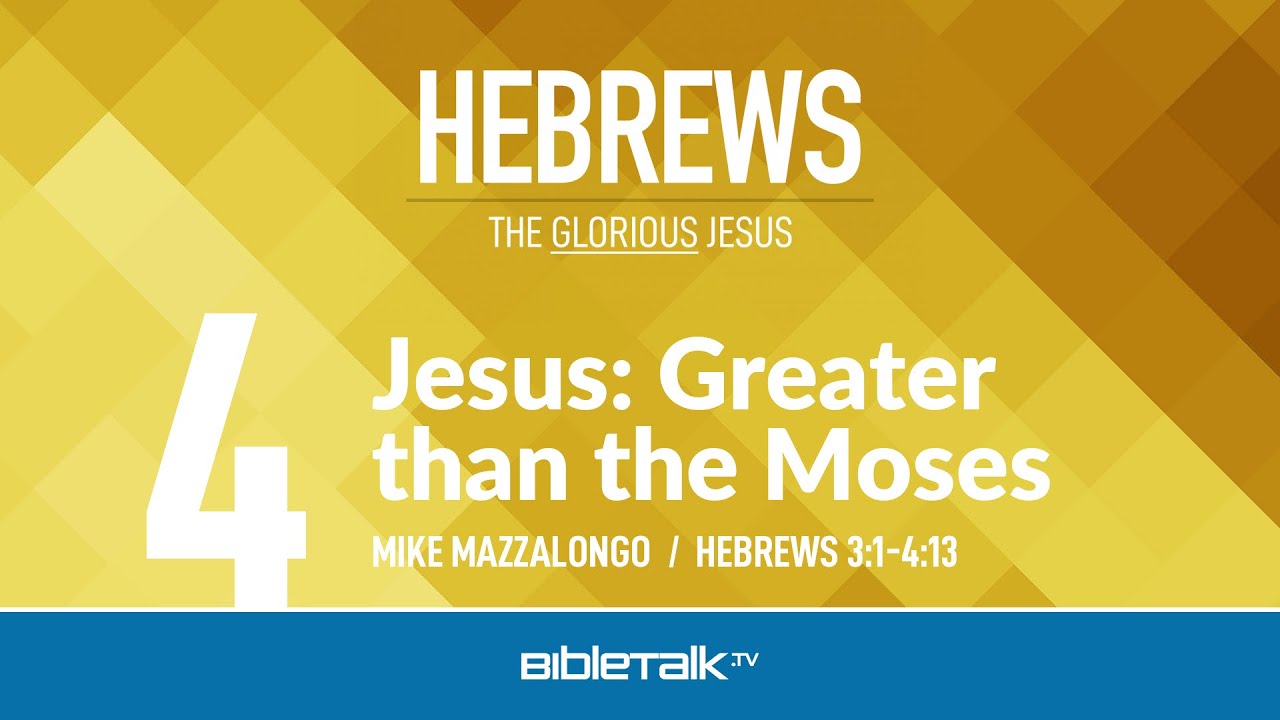 Jesus: Greater than Moses (Hebrews 3-4) | Mike Mazzalongo | BibleTalk.tv