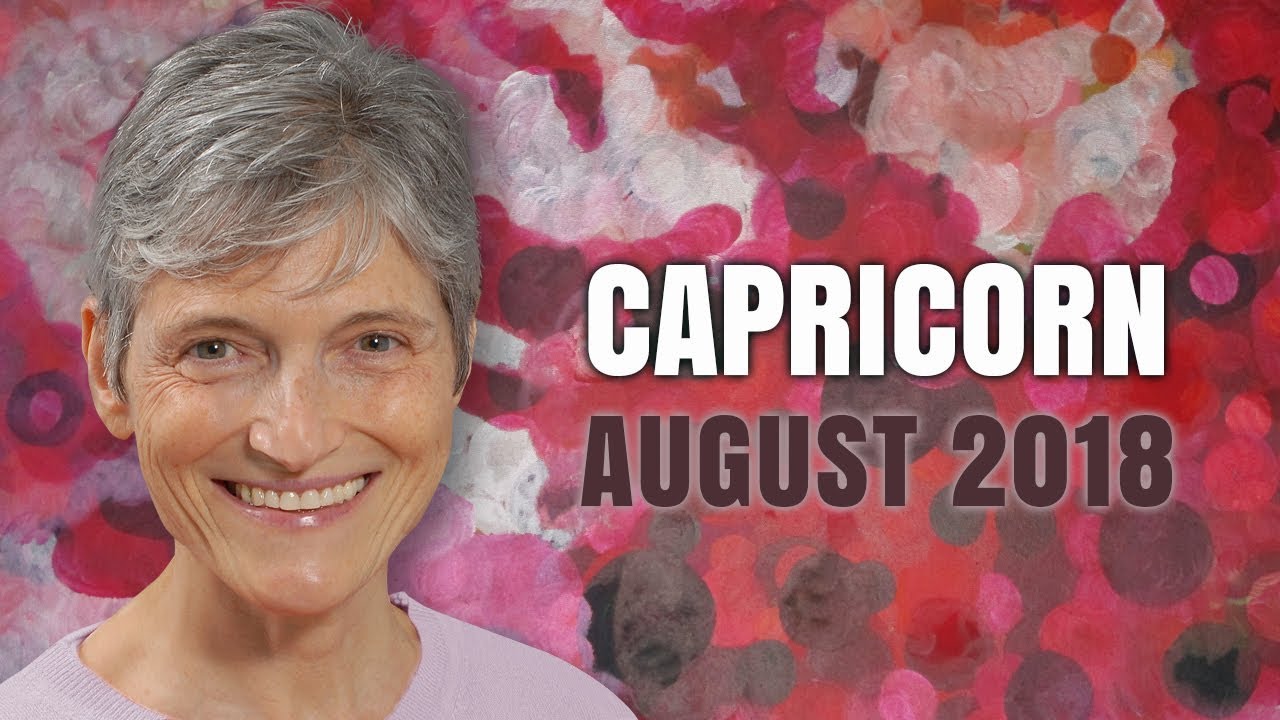 CAPRICORN AUGUST 2018 - Astrology Horoscope - New Opportunities Abound!