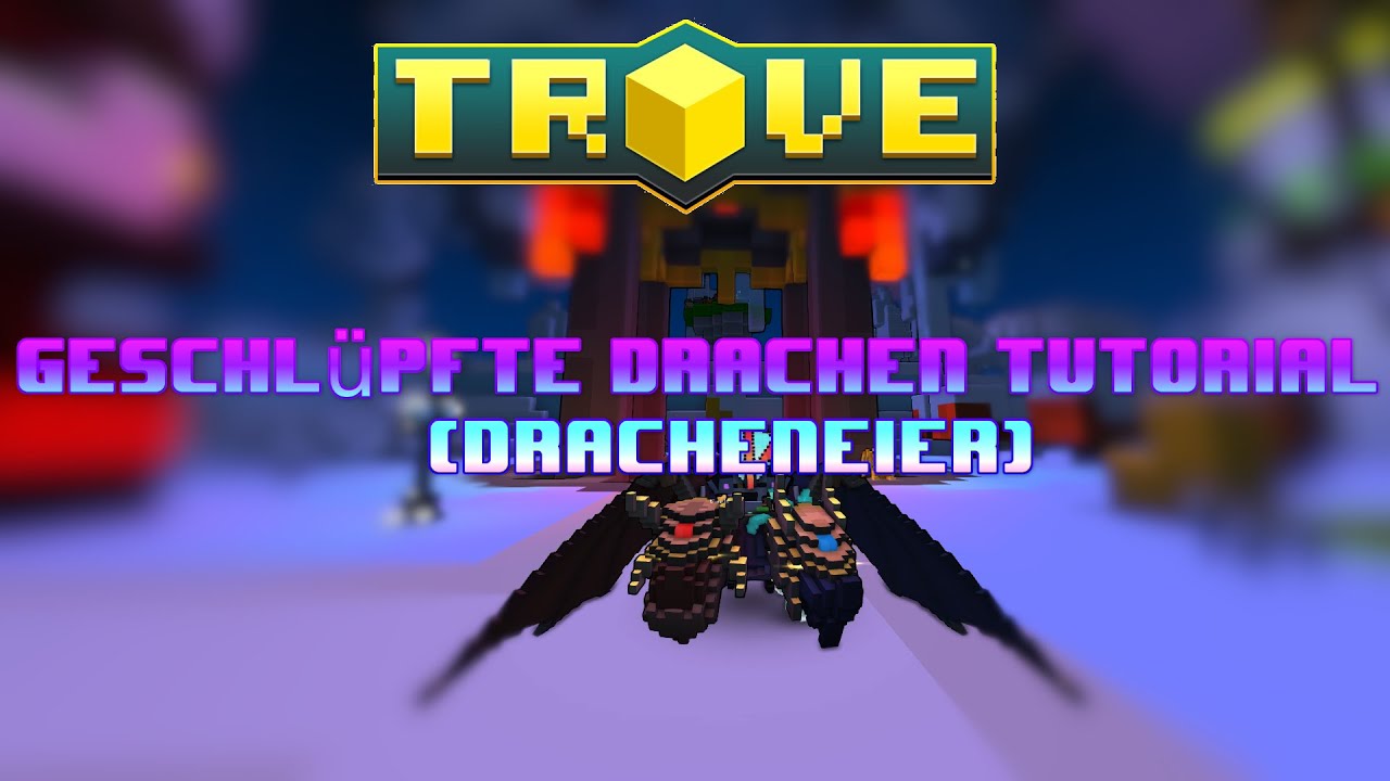 Trove Drachen Tutorial (Geschl&uuml;pfte Drachen) | [DE/GER]