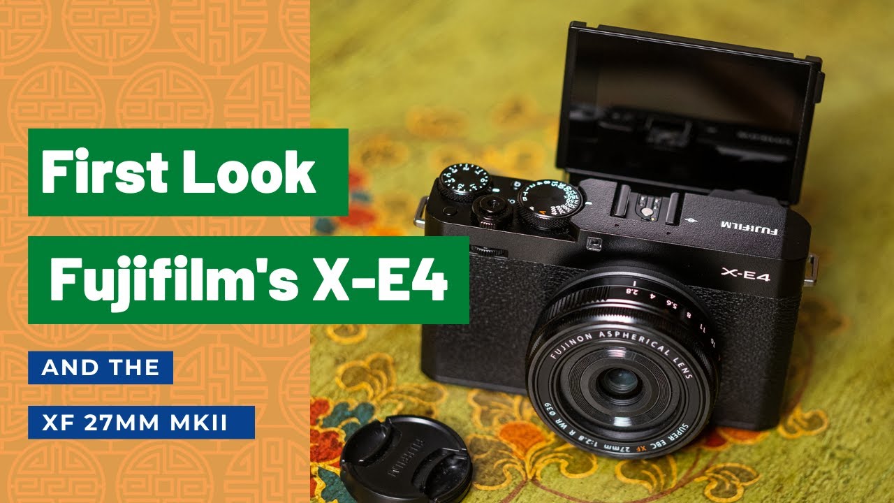 Fujifilm's X-E4 & FX 27 mm MK II Lens: First Look