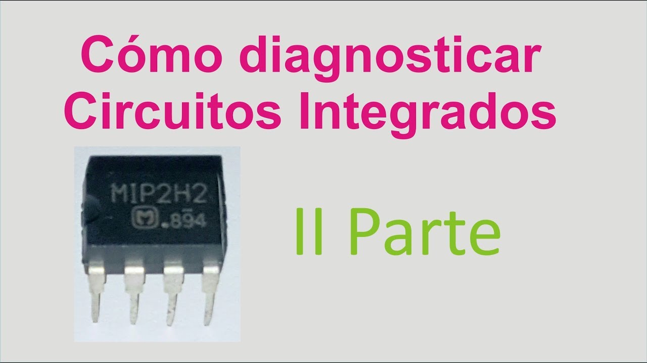 Cómo diagnosticar un Circuito Integrado II