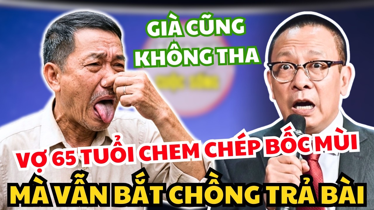 Vợ 65 Tuổi Hồi Xuân, Chem Chép Bốc Mùi Vẫn Ép Chồng T.r.ả B.à.i