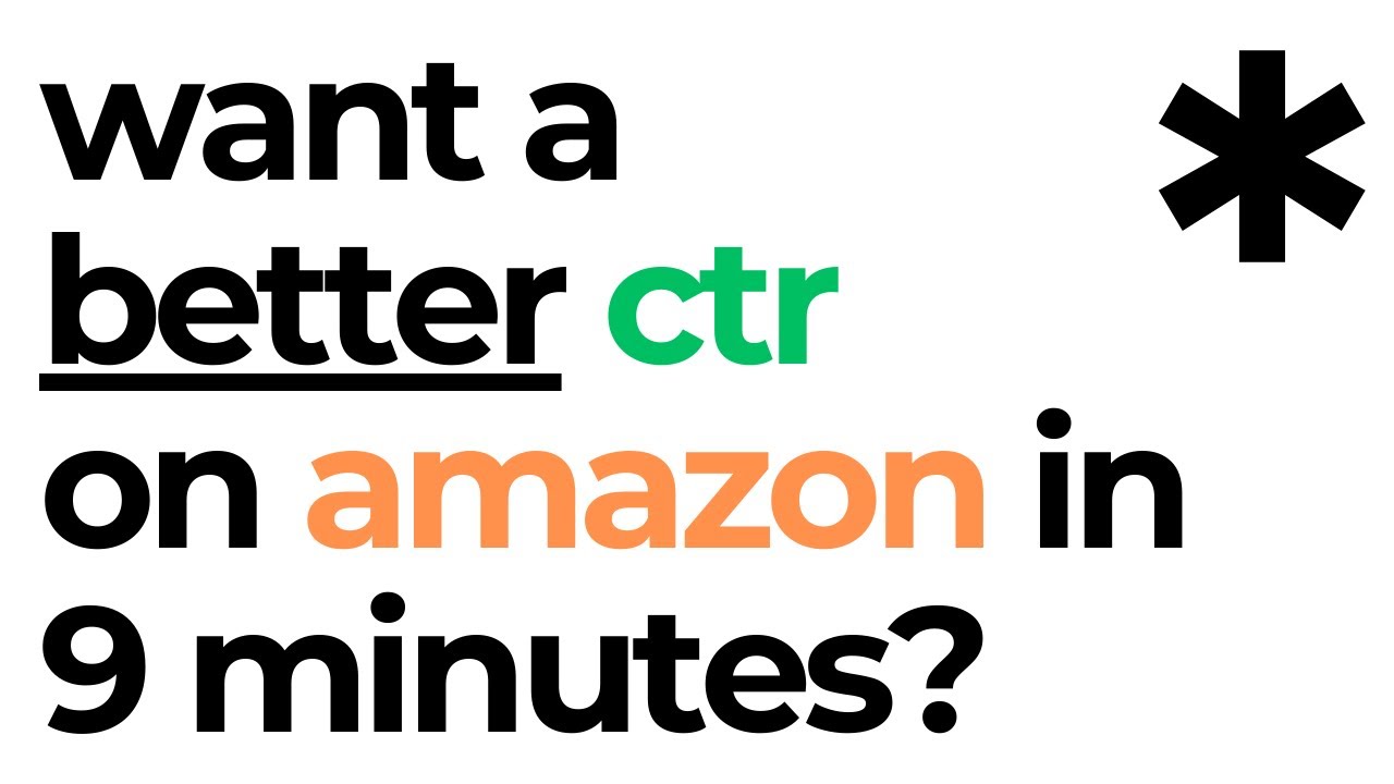 Want a better CTR on Amazon in less than 9 minutes?