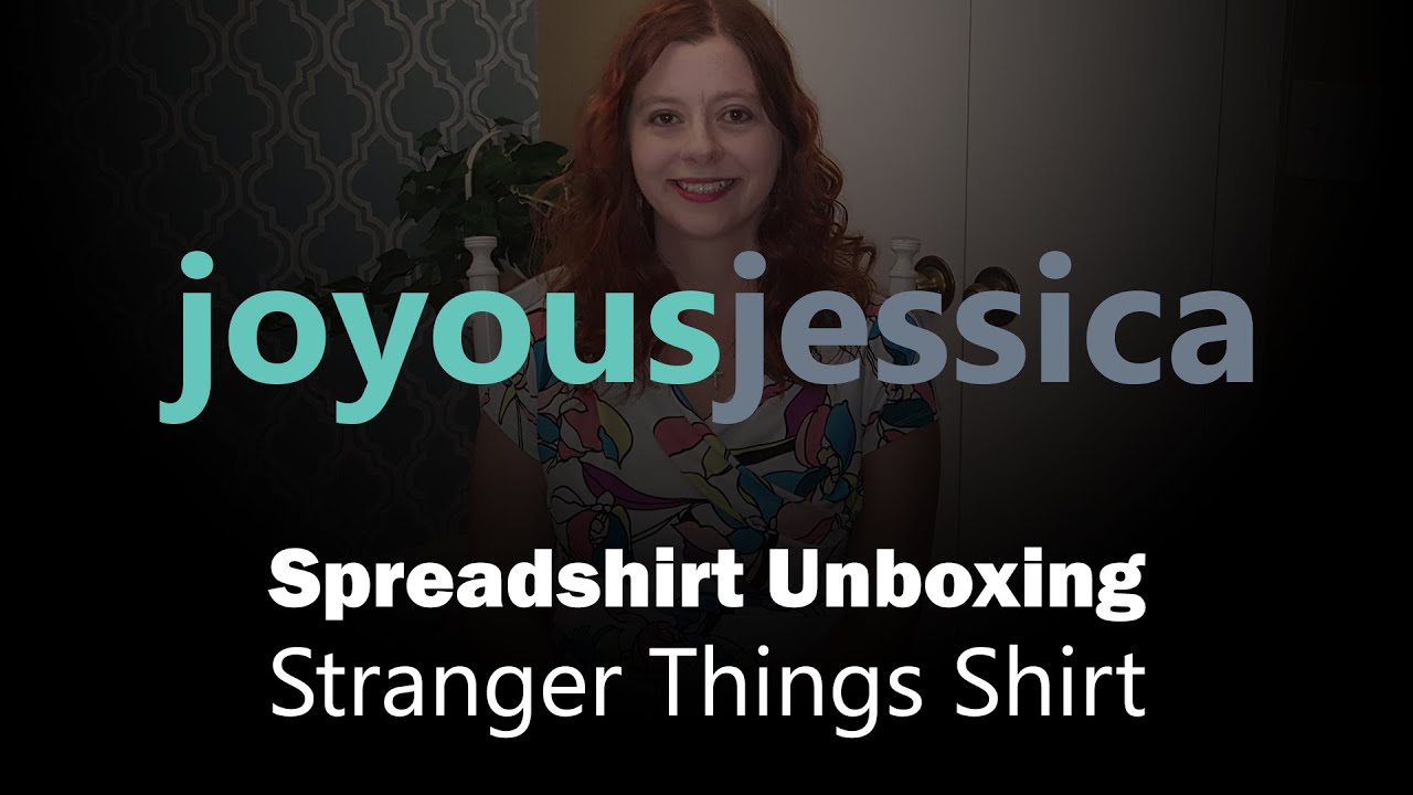 Spreadshirt.com Unboxing of Stranger Things Shirt by Joyous Jessica