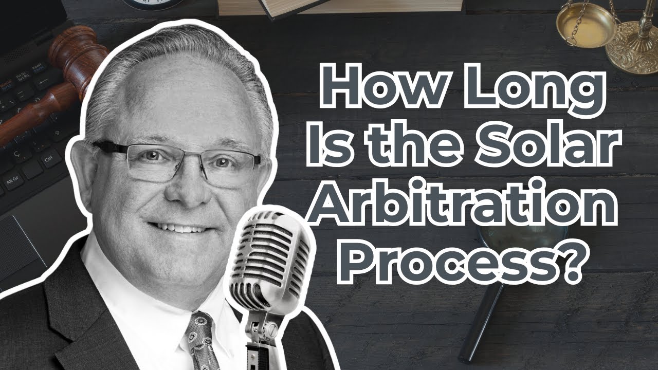 How Long Does the Arbitration Process Take in Solar Panel Lawsuits?