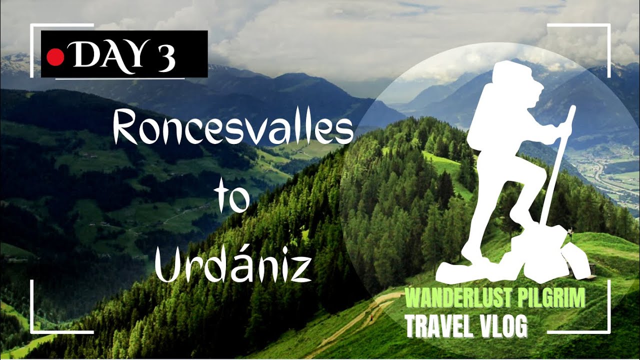 Day 3  Roncesvalles to Urdaniz – Rolling Hills & Ancient Villages!