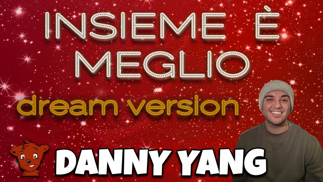 Danny Yang - Insieme è Meglio - Dream Version
