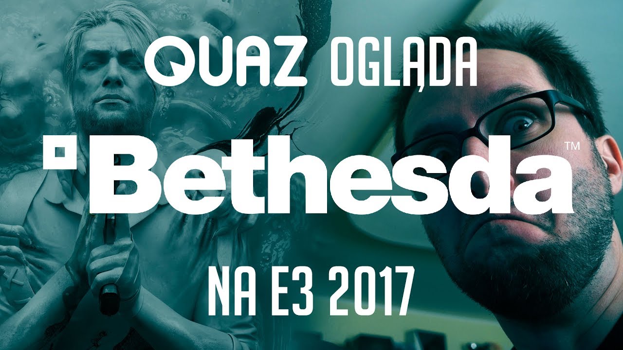 quaz ogląda E3 2017 #3: Bethesda