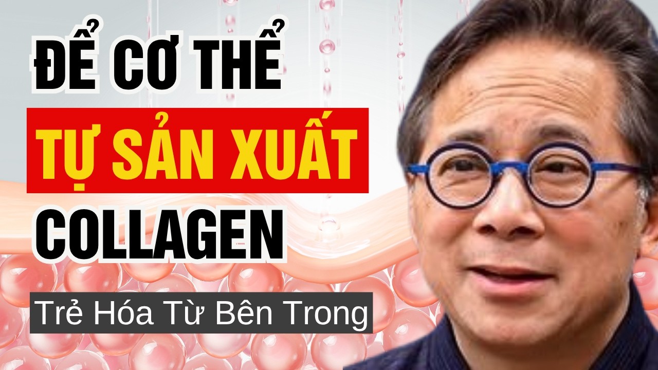 Top#3 Thực phẩm Giúp Tăng Collagen Chống lão hoá cho Da I Tiến sĩ William Li