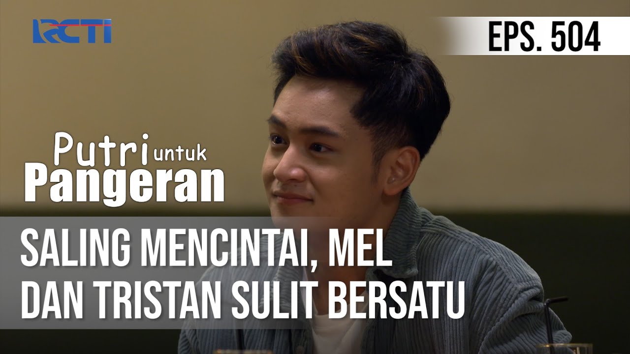 Saling Mencintai, Mel Dan Tristan Sulit Bersatu - PUTRI UNTUK PANGERAN