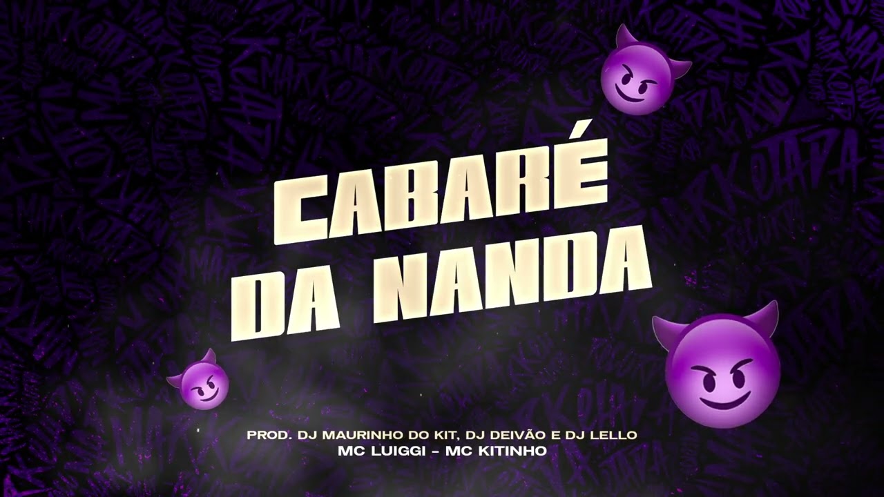 CABARÉ DA NANDA - MC KITINHO E MC LUIGGI (DJ MAURINHO DO KIT, DJ DEIVÃO E DJ LELLO)