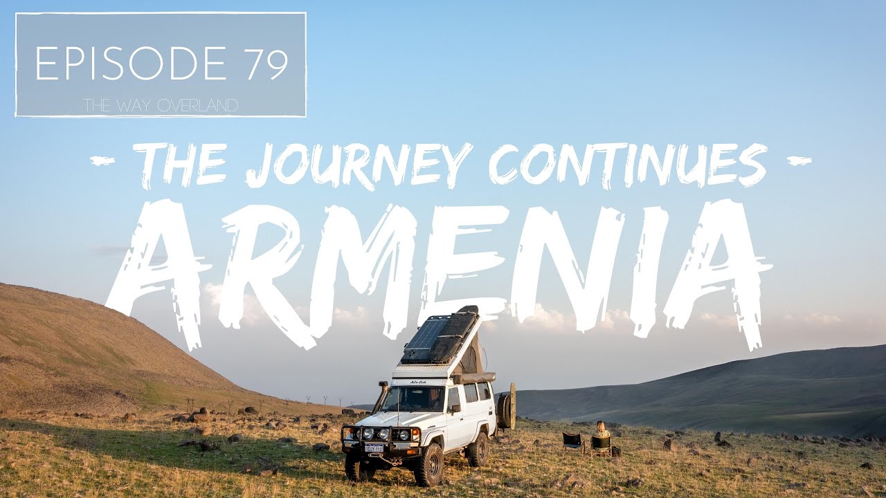 THE JOURNEY CONTINUES! - ARMENIA 🇦🇲 - Australia to Scotland by road - Episode 79