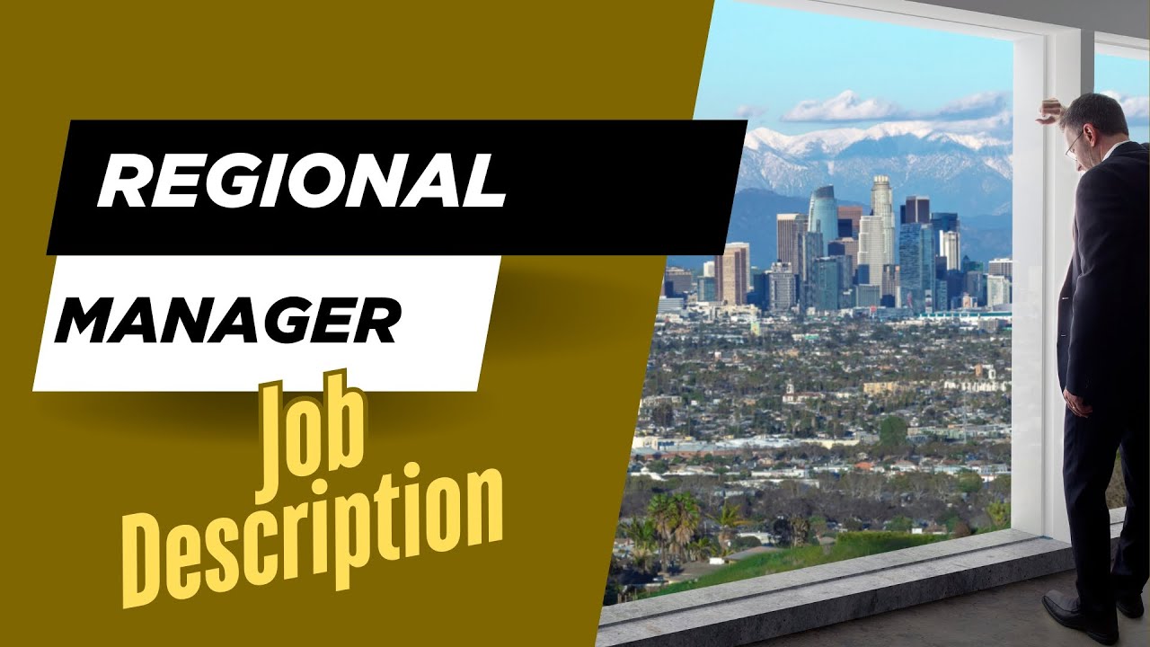 Job description of Regional Manager - Roles, Responsibilities & Skills