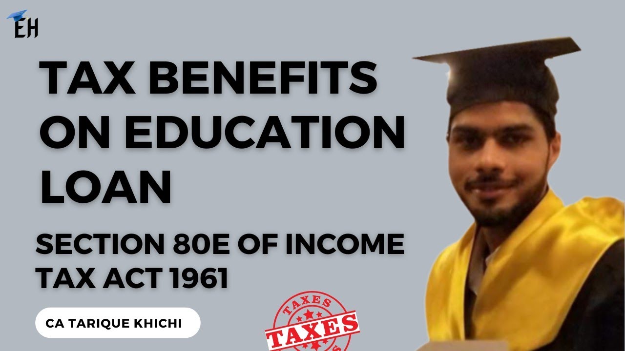 Section 80E of Income Tax Act 1961 || Tax Benefits on Education Loan|| CA TARIQUE KHICHI