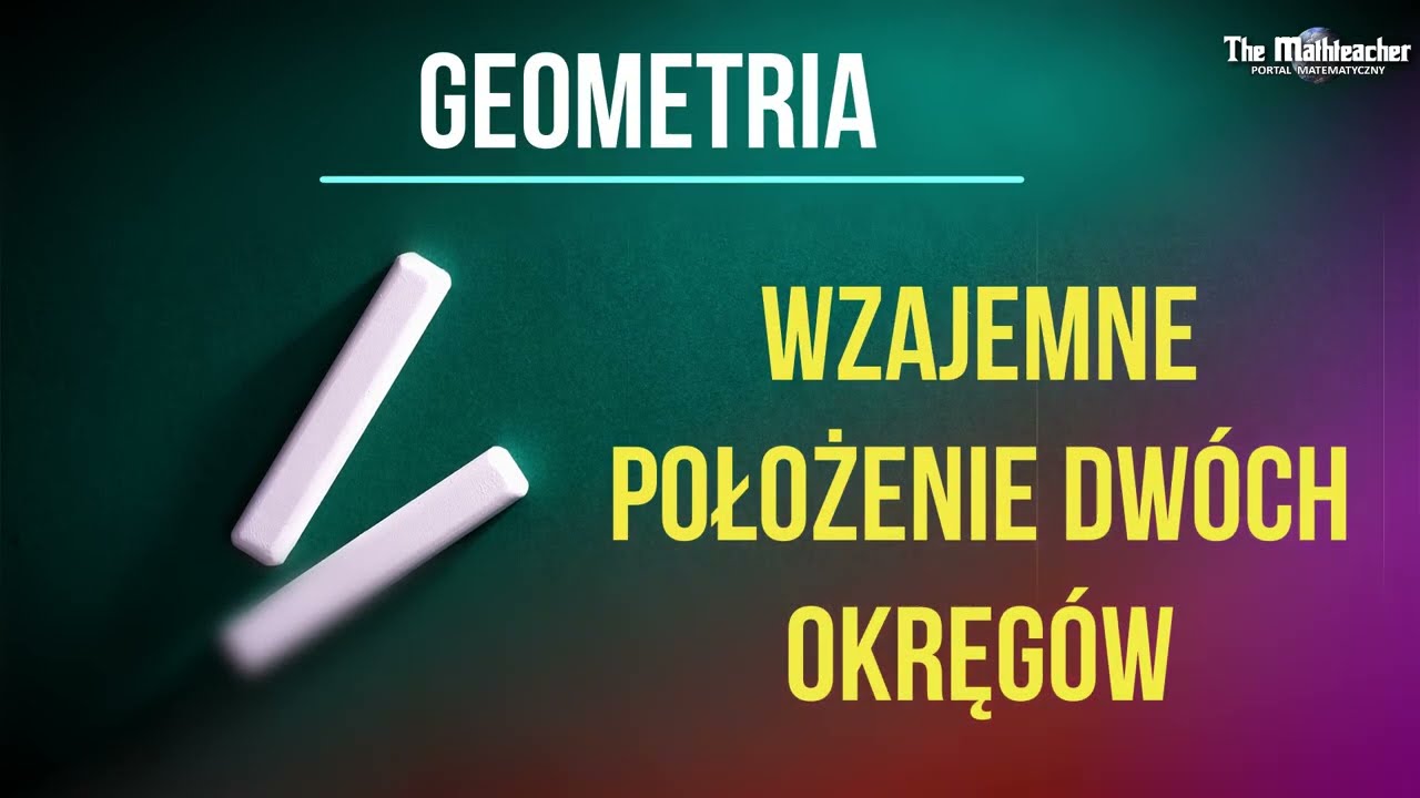 Geometria - wzajemne położenie dwóch okręgów