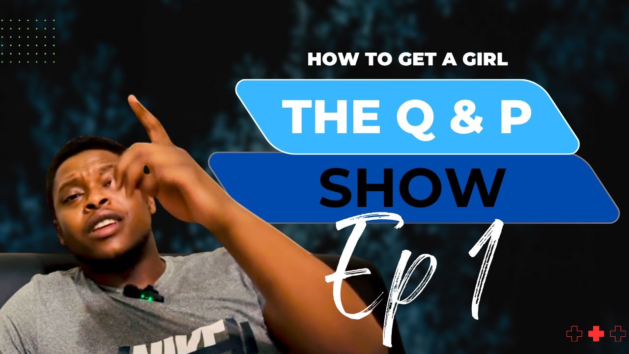 The Question & Problems Show| How to get a girl| Episode 1| South African YouTuber|