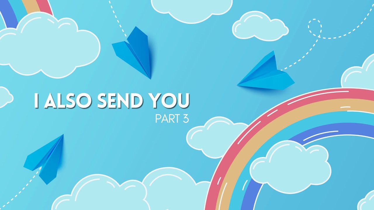 I Also Send You - Part 3