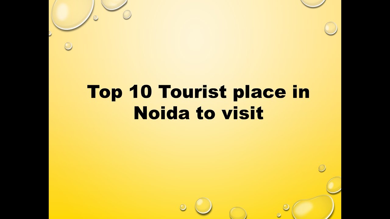 Top 10 Tourist place in Noida to visit