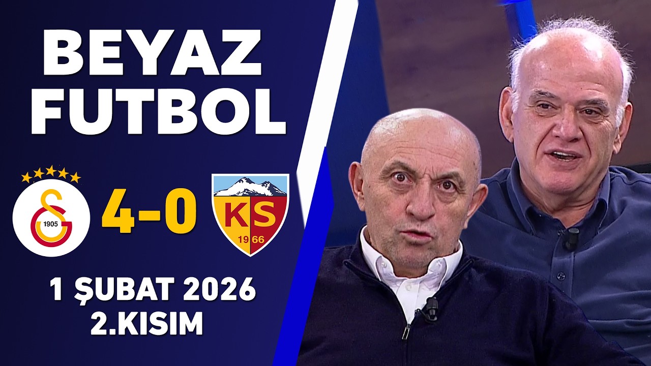 Beyaz Futbol 1 Şubat 2026 2.Kısım / Galatasaray 4-0 Kayserispor