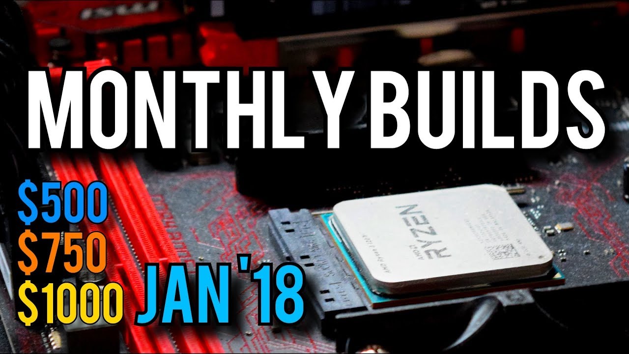 January 2018 Budget PC Builds! [Monthly Builds 5]