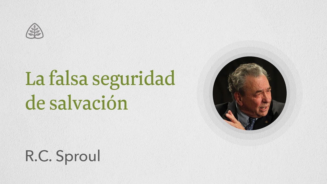 La falsa seguridad de salvación: Renovando Tu Mente con R.C. Sproul