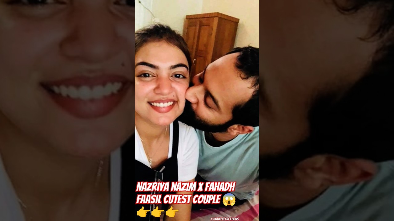 nazriya nazim x Fahadh Faasil cutest couple 😱👉👉👉#nazriya #fahadhfaasil #cutestcouple #nazriyafahad