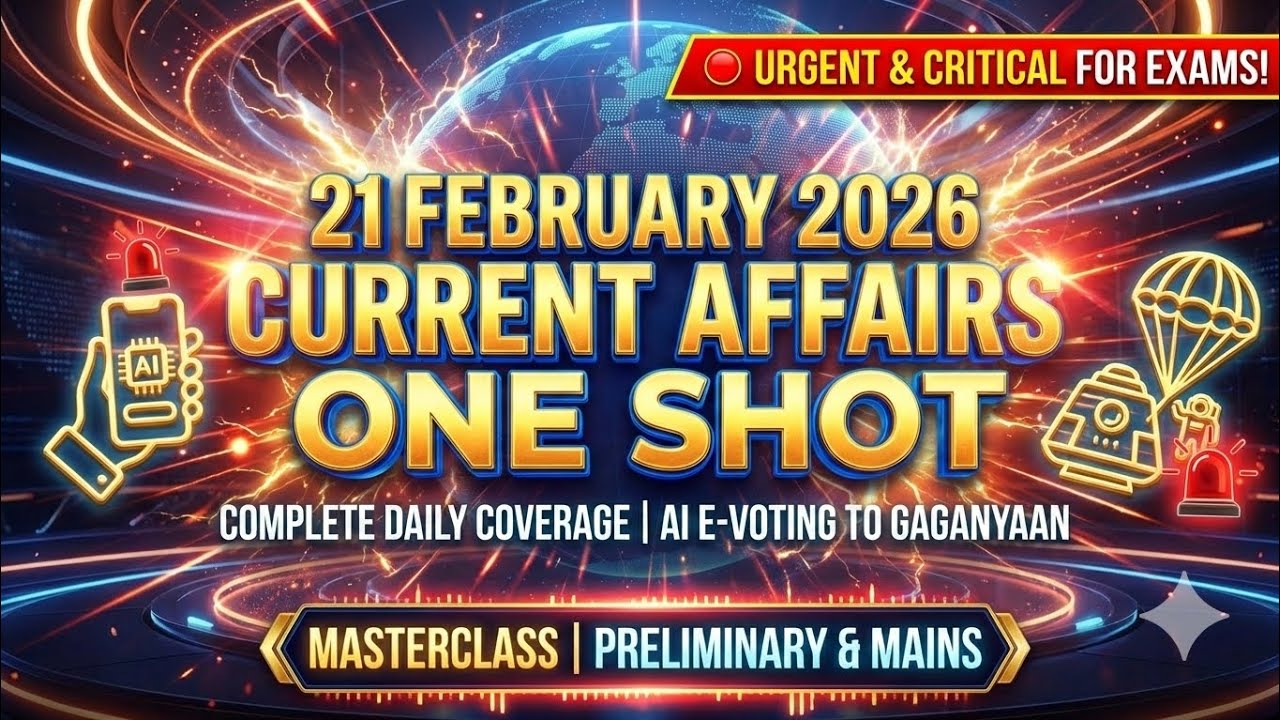 21 February 2026 Current Affairs One Shot | AI E-Voting to Gaganyaan | Complete Daily Coverage