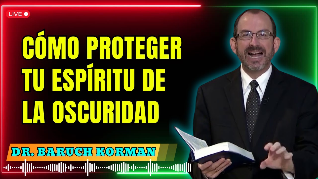 Cómo Proteger Tu Espíritu de la Oscuridad - Dr. Baruch Korman 2025 – Guía Espiritual