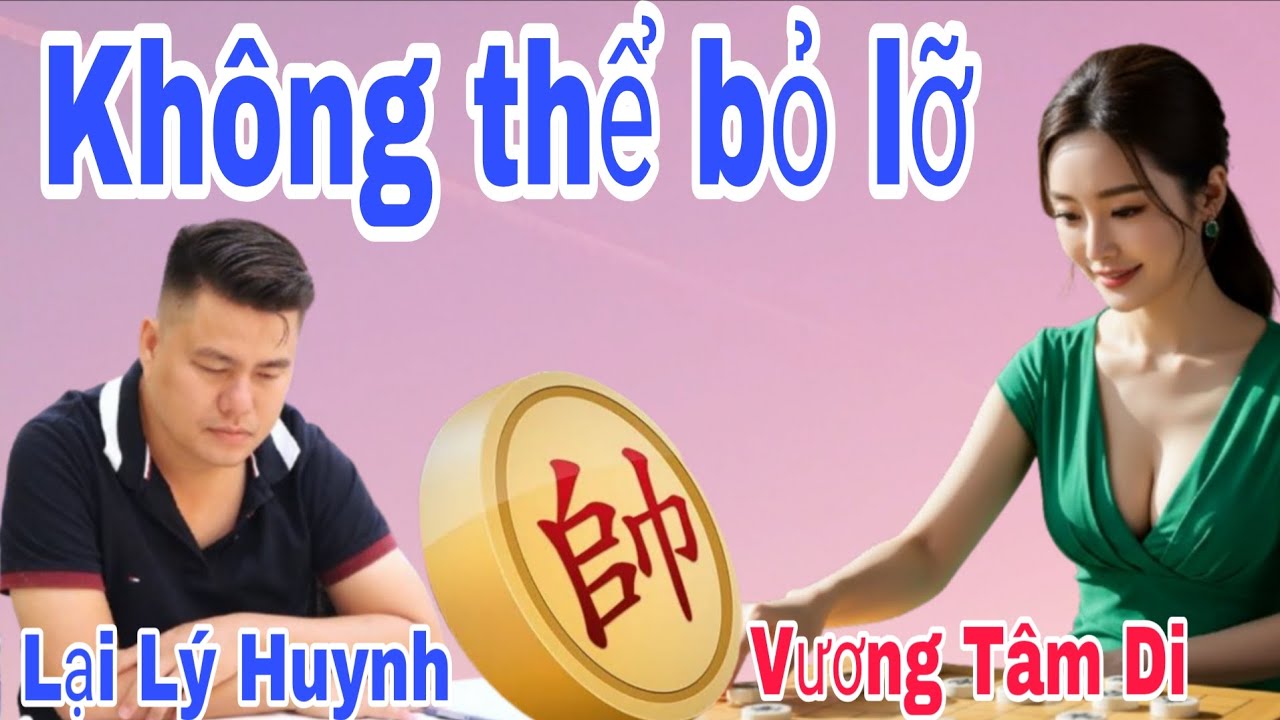 Nóng nhất hôm qua trận cờ tướng hay giữa Lại Lý Huynh vs Vương Tâm Di