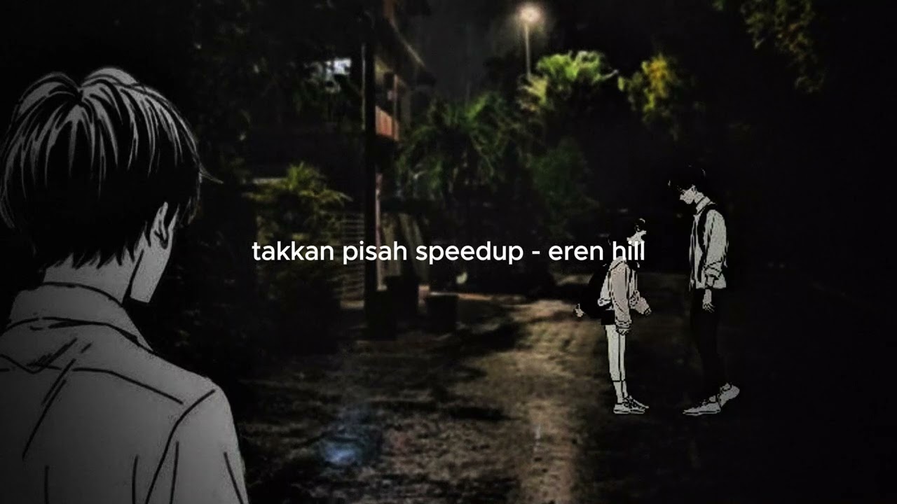 Takkan Pisah Speedup - Eren Hill