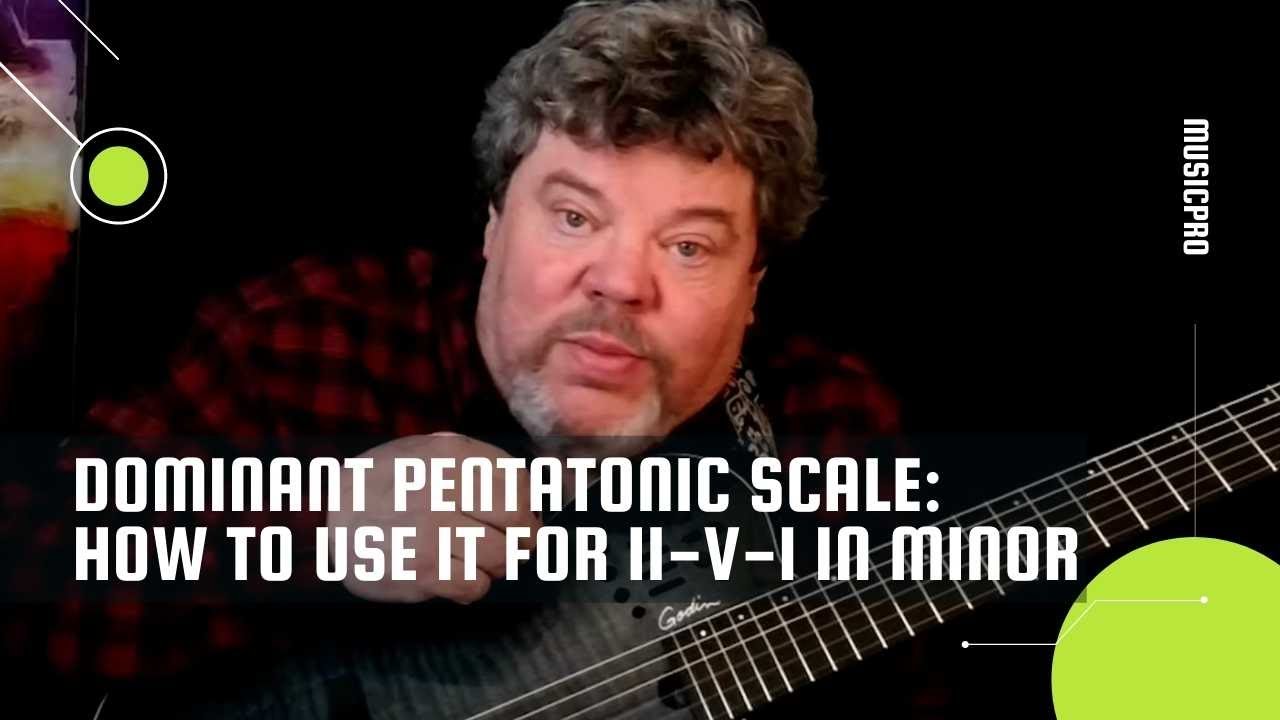 Dominant Pentatonic Scale: How To Use It For II-V-I In Minor | Dana Robert Rasch