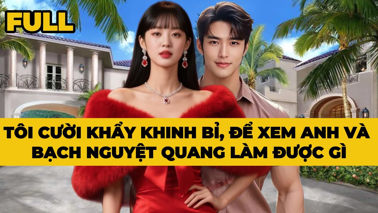 TÔI CƯỜI KHẨY KHINH BỈ, ĐỂ XEM ANH & BẠCH NGUYỆT QUANG LÀM ĐƯỢC GÌ - Truyện FULL | Mèo Bé Bỏng Audio