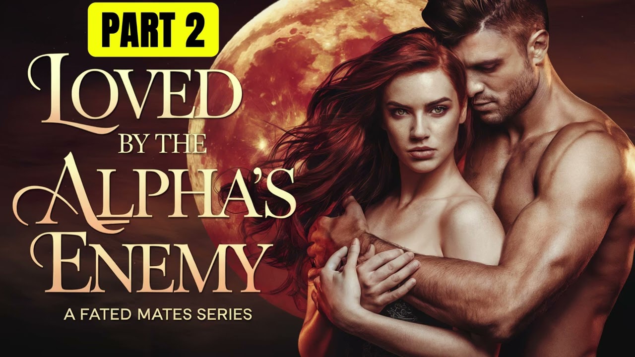 PART 2: Loved by His Enemy