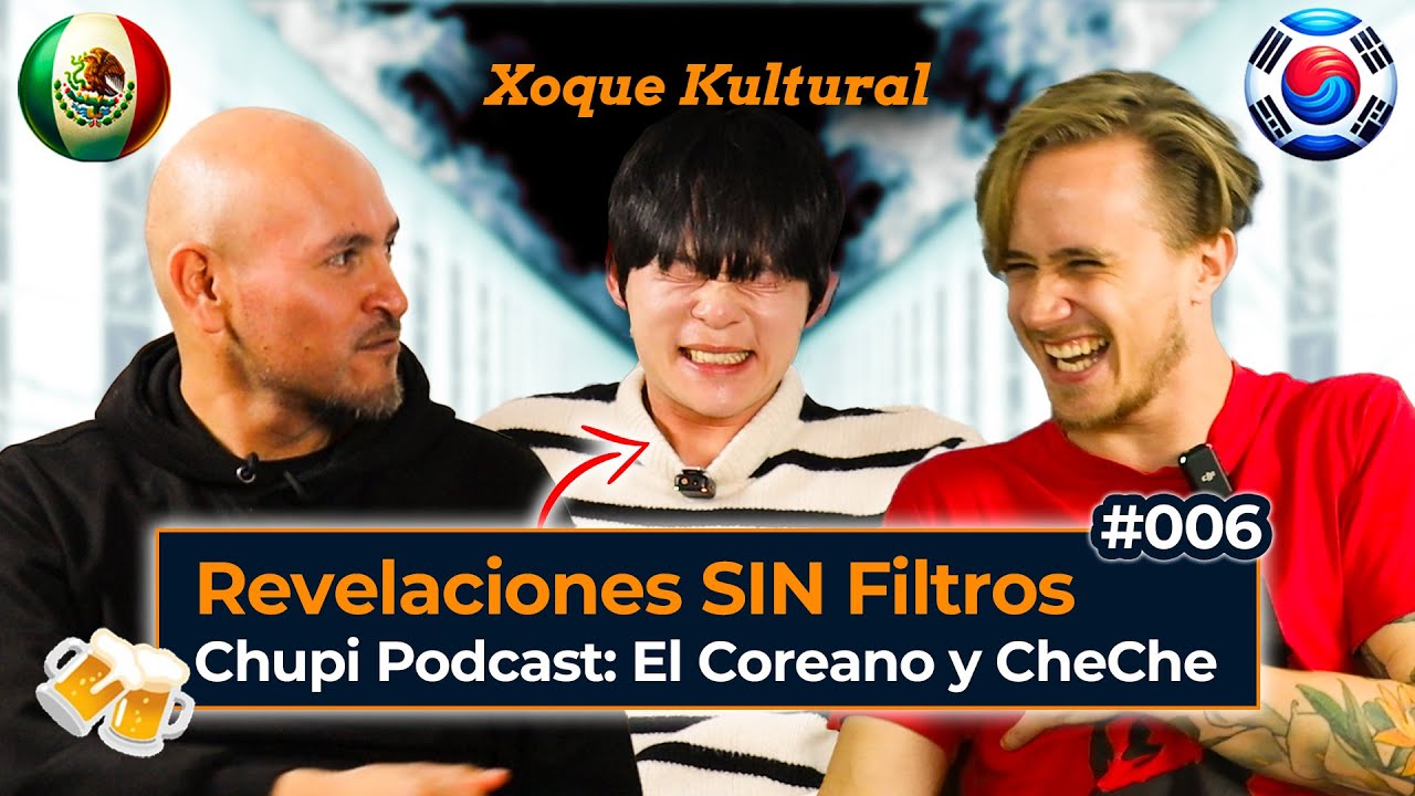 💥Choques Culturales de @El Coreano y @Cheche  en México 🇲🇽 (Chupi Podcast) - Xoque Kultural #06