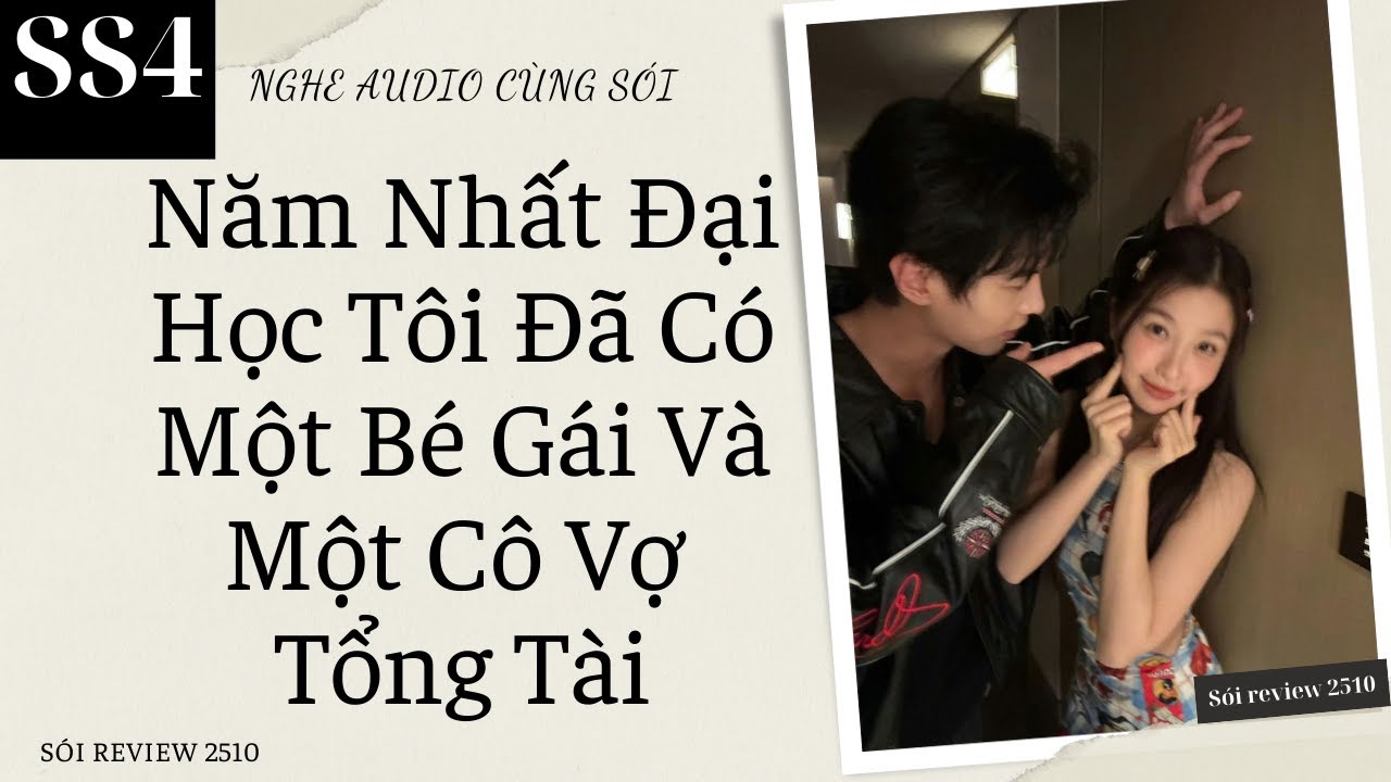 SS4: Năm Nhất Đại Học Tôi Đã Có Một Bé Gái Và Một Cô Vợ Tổng Tài - Sói Review 2510