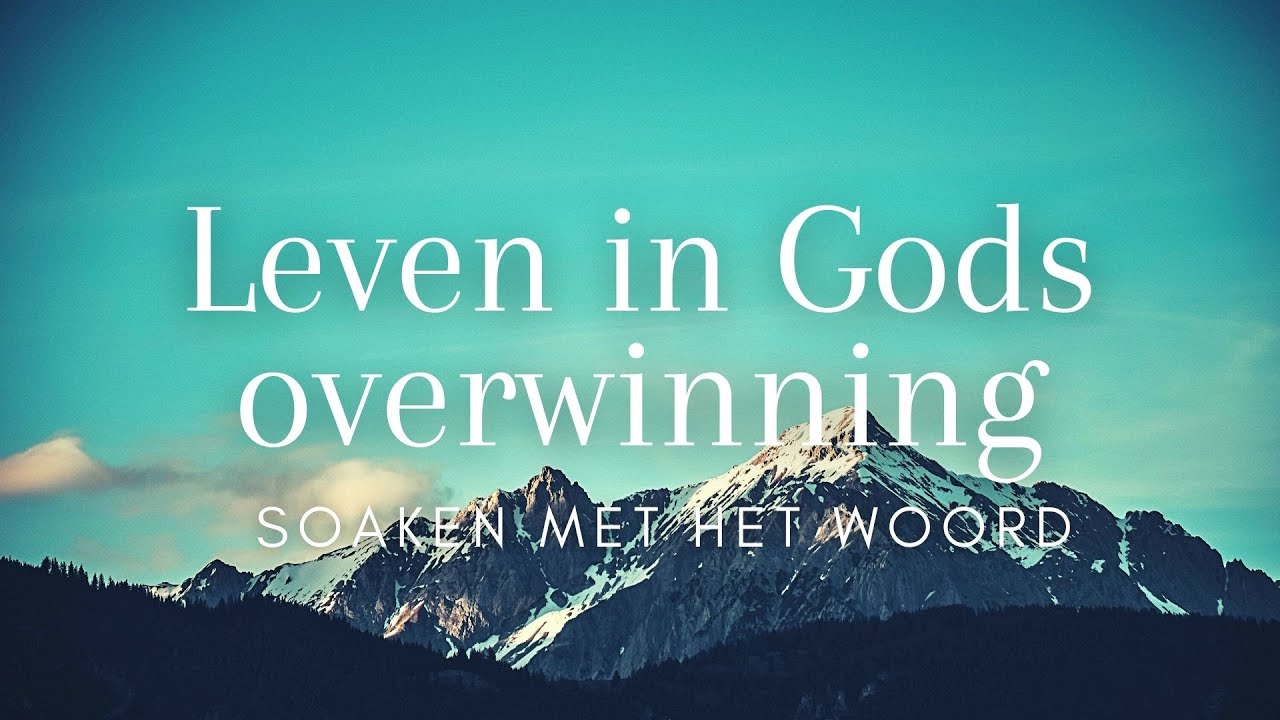 SOAKEN MET HET WOORD | LEVEN IN GODS OVERWINNING | DE BIJBEL PROCLAMEREN