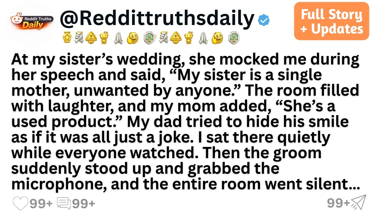 At my sister’s wedding, she mocked me during her speech and said, “My sister is a single mother...