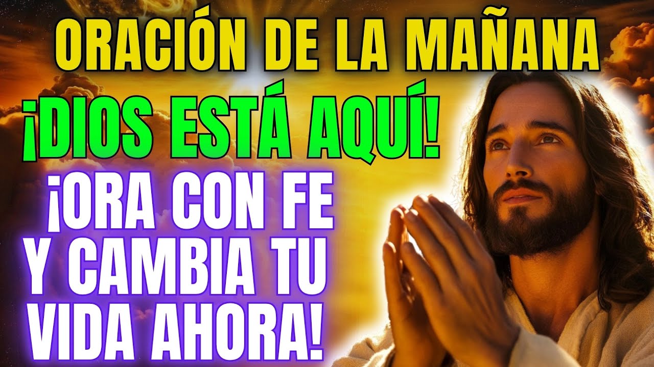 🌞¡Ora Ahora Y Transforma Tu Vida! ¡Dios Está Presente!🛐 #oraciondelamañana #oracion #oraciónpoderosa